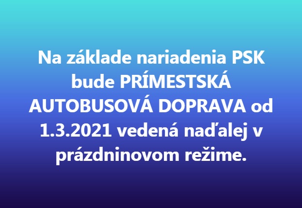 PRÍMESTSKÁ AUTOBUSOVÁ DOPRAVA od 1.3.2021 vedená naďalej v prázdninovom režime.